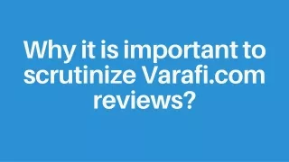 Why it is important to scrutinize Varafi.com reviews