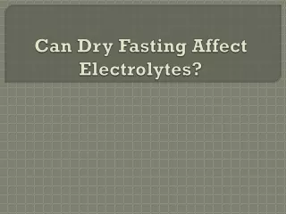Can Dry Fasting Affect Electrolytes?