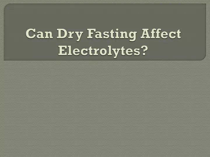can dry fasting affect electrolytes