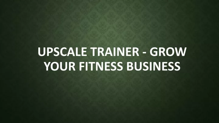 upscale trainer grow your fitness business