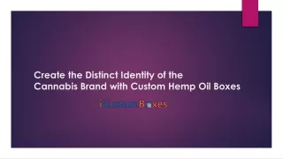 Create the Distinct Identity of the Cannabis Brand with Custom Hemp Oil Boxes