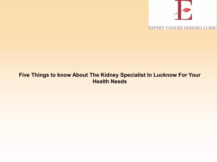 five things to know about the kidney specialist