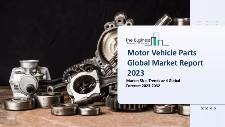 motor vehicle parts global market report 2023