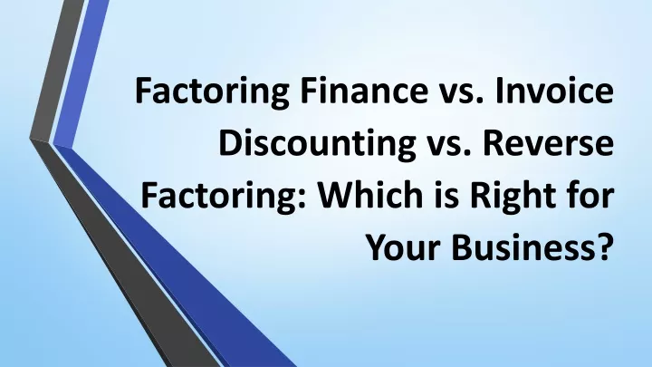 factoring finance vs invoice discounting vs reverse factoring which is right for your business