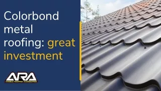 Colorbond metal roofing great investment