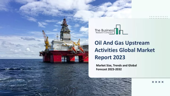 oil and gas upstream activities global market