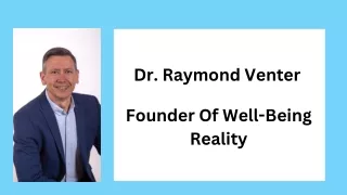 Dr. Raymond Venter - Founder Of Well-Being Reality