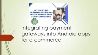 Integrating payment gateways into Android apps for e-commerce