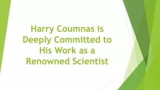 harry coumnas is deeply committed to his work as a renowned scientist
