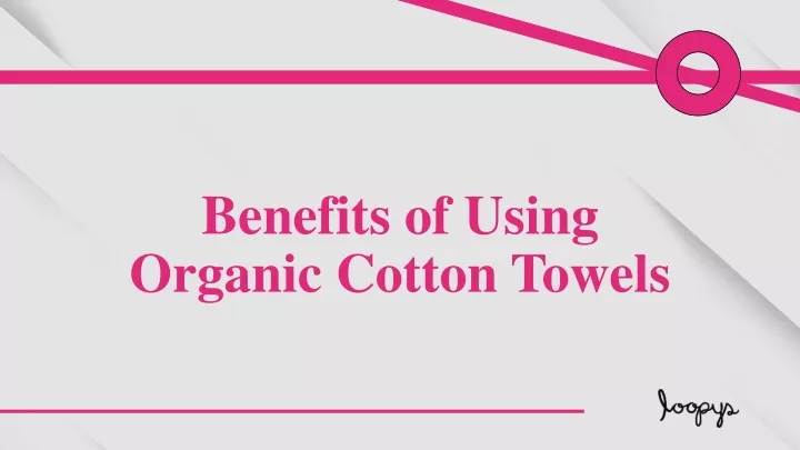 benefits of using organic cotton towels