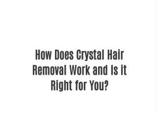 How Does Crystal Hair Removal Work and Is it Right for You?