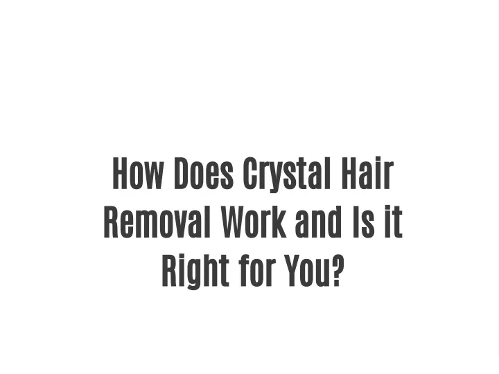 how does crystal hair removal work