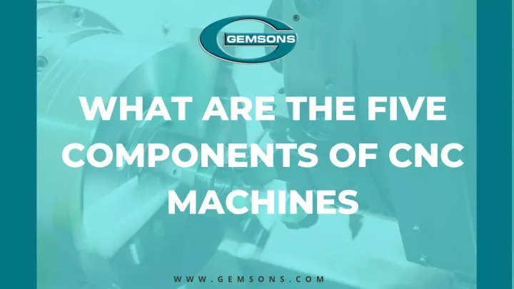 what are the five components of cnc machines