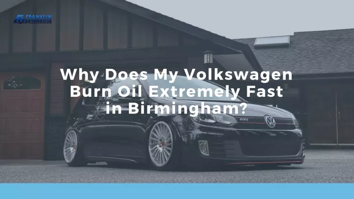 why does my volkswagen burn oil extremely fast