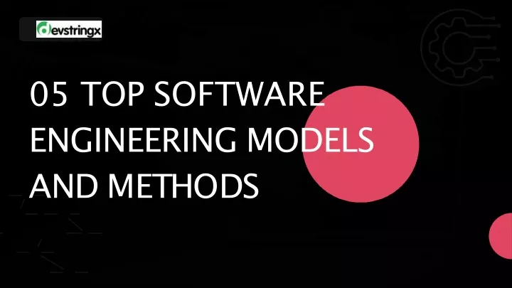 05 top software engineering models a n d m e t h o d s