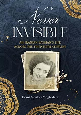 FREE READ [PDF] Never Invisible: An Iranian Woman's Life Across the Twentie
