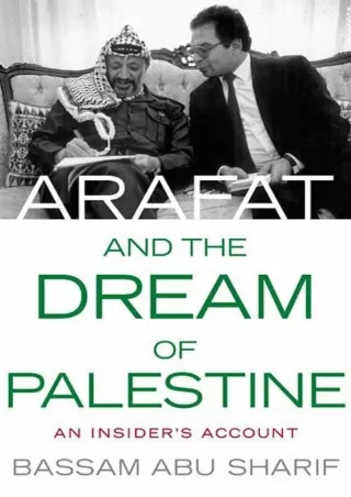 [PDF] DOWNLOAD Arafat and the Dream of Palestine: An Insider's Account