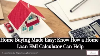Home Buying Made Easy Know How a Home Loan EMI Calculator Can Help