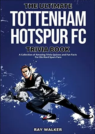 [EBOOK] DOWNLOAD The Ultimate Tottenham Hotspur FC Trivia Book: A Collectio