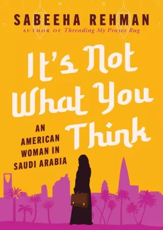 FREE READ [PDF] It's Not What You Think: An American Woman in Saudi Arabia