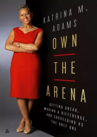 READ EBOOK [PDF] Own the Arena: Getting Ahead, Making a Difference, and Suc