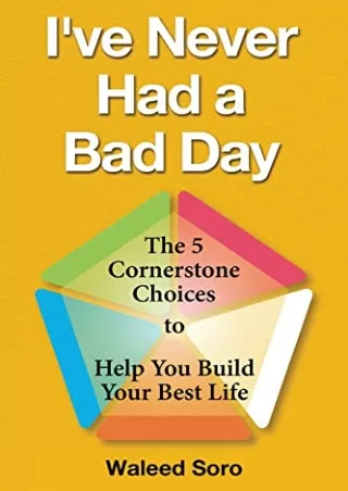 FREE READ [PDF] I've Never Had a Bad Day: The 5 Cornerstone Choices to Help