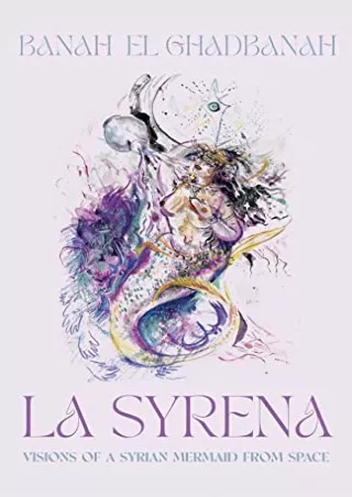 READ EBOOK [PDF] La Syrena: Visions of a Syrian Mermaid from Space