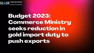 Budget 2023 Commerce Ministry seeks reduction in gold import duty to push exports