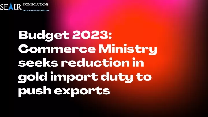 budget 2023 commerce ministry seeks reduction