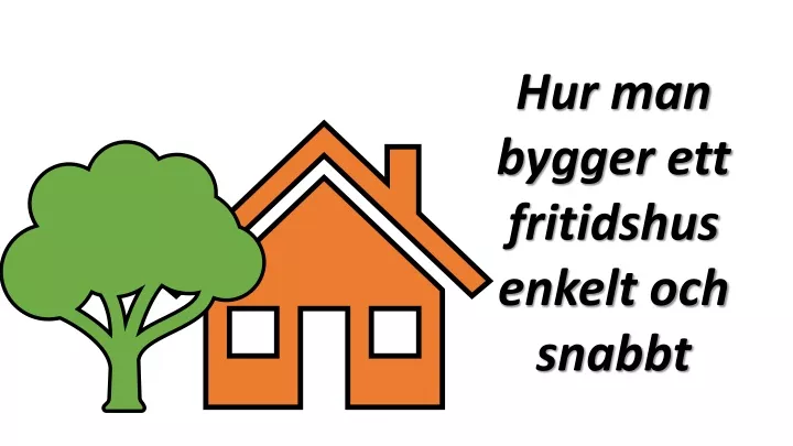 hur man bygger ett fritidshus enkelt och snabbt