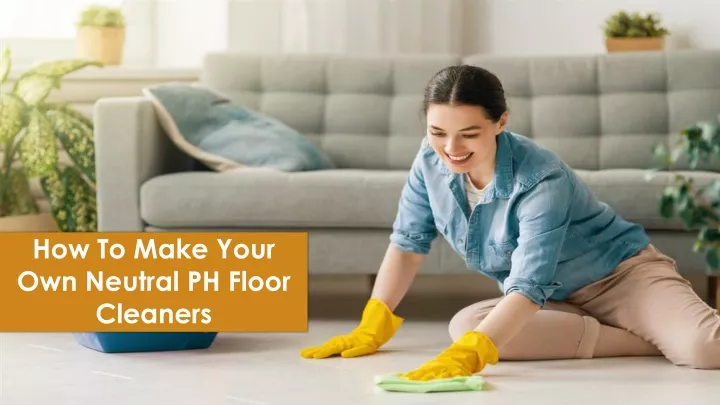 how to make your own neutral ph floor cleaners