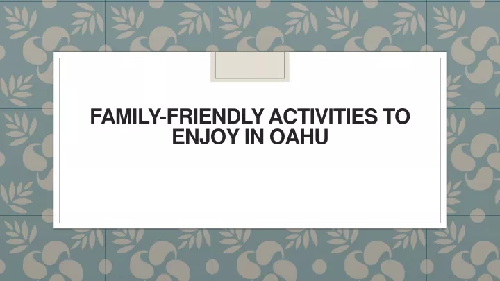 family friendly activities to enjoy in oahu