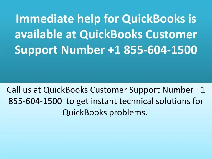 immediate help for quickbooks is available at quickbooks customer support number 1 855 604 1500