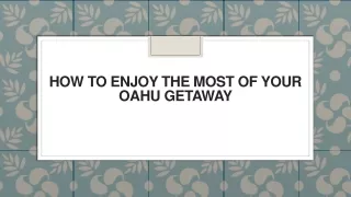 How to Enjoy the Most of your Oahu Getaway