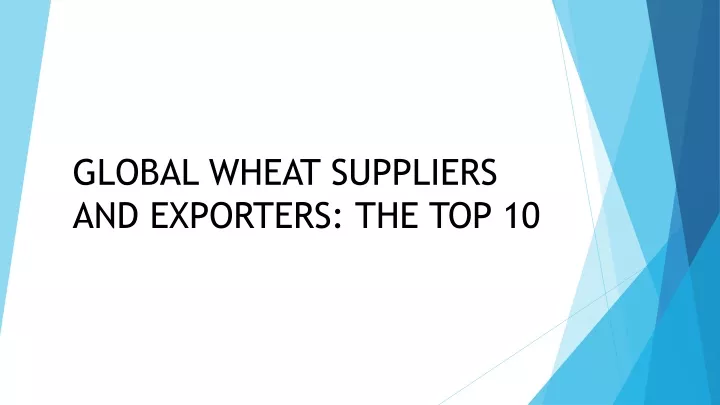 global wheat suppliers and exporters the top 10