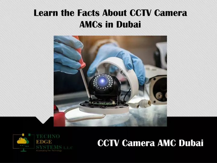 learn the facts about cctv camera amcs in dubai