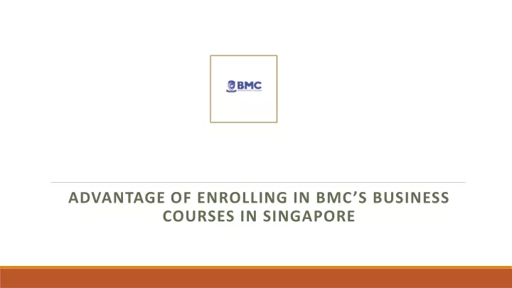 advantage of enrolling in bmc s business courses in singapore