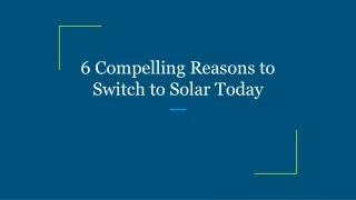 6 compelling reasons to switch to solar today