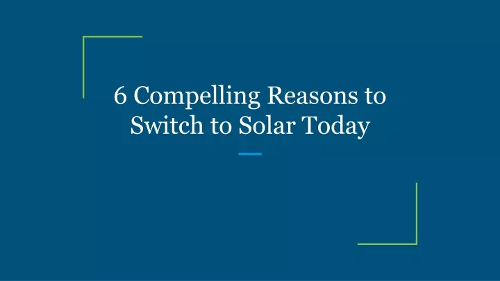 6 compelling reasons to switch to solar today