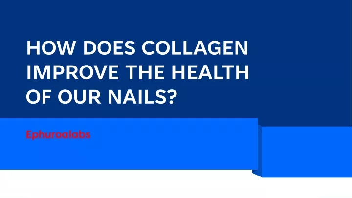 how does collagen improve the health of our nails