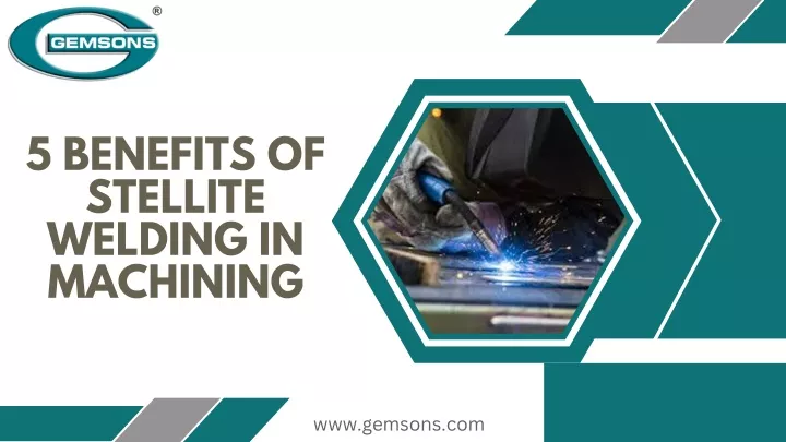 5 benefits of stellite welding in machining