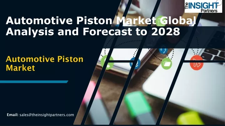 automotive piston market global analysis and forecast to 2028
