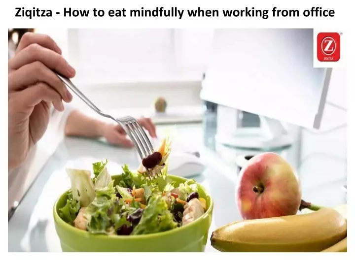 ziqitza how to eat mindfully when working from