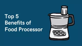 top 5 benefits of food processor