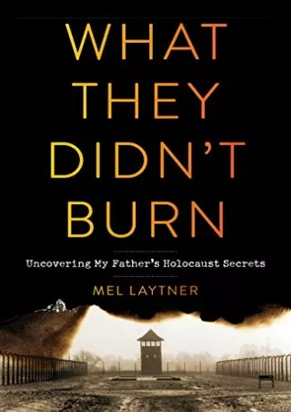 ‹download› [pdf] What They Didn't Burn: Uncovering My Father's Holocaust Secrets