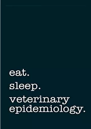 ‹download› free (pdf) eat. sleep. veterinary epidemiology. - Lined Notebook: Wri