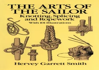 [READ PDF] The Arts of the Sailor: Knotting, Splicing and Ropework (Dover Mariti