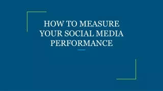 HOW TO MEASURE YOUR SOCIAL MEDIA PERFORMANCE