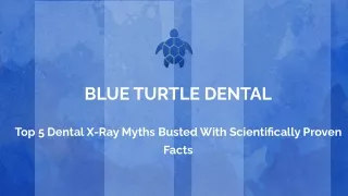 TOP 5 DENTAL X-RAY MYTHS BUSTED WITH SCIENTIFICALLY PROVEN FACTS.pptx