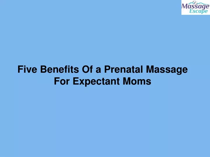 five benefits of a prenatal massage for expectant